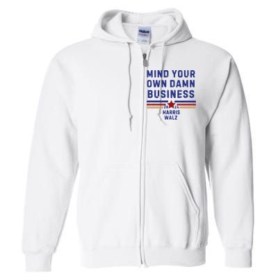 Mind Your Own Damn Business Kamala Harris Tim Walz Full Zip Hoodie