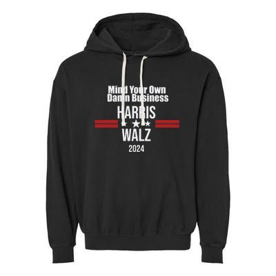 Mind Your Own Damn Business Harris Walz 2024 Garment-Dyed Fleece Hoodie