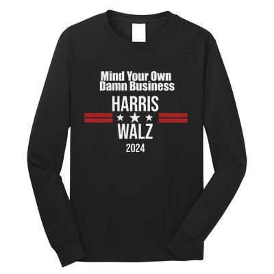 Mind Your Own Damn Business Harris Walz 2024 Long Sleeve Shirt