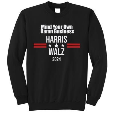 Mind Your Own Damn Business Harris Walz 2024 Sweatshirt