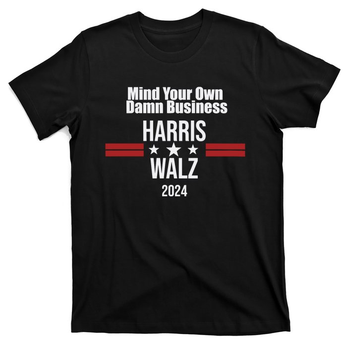 Mind Your Own Damn Business Harris Walz 2024 T-Shirt