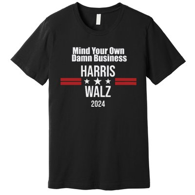 Mind Your Own Damn Business Harris Walz 2024 Premium T-Shirt