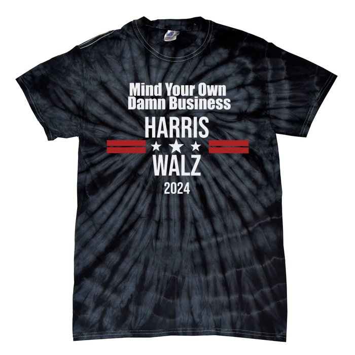 Mind Your Own Damn Business Harris Walz 2024 Tie-Dye T-Shirt