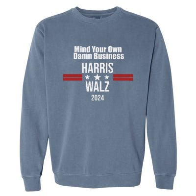 Mind Your Own Damn Business Harris Walz 2024 Garment-Dyed Sweatshirt