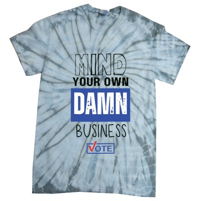 Mind Your Own Damn Business Vote Raglan Baseball Tie-Dye T-Shirt