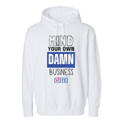 Mind Your Own Damn Business Vote Raglan Baseball Garment-Dyed Fleece Hoodie