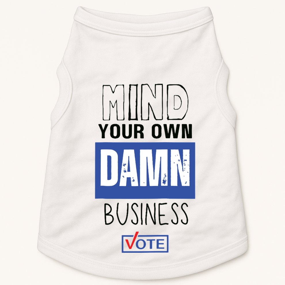 Mind Your Own Damn Business Vote Raglan Baseball Doggie Tank