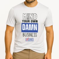 Mind Your Own Damn Business Vote Raglan Baseball Cooling Performance Crew T-Shirt