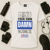Mind Your Own Damn Business Vote Raglan Baseball Cooling Performance Crew T-Shirt