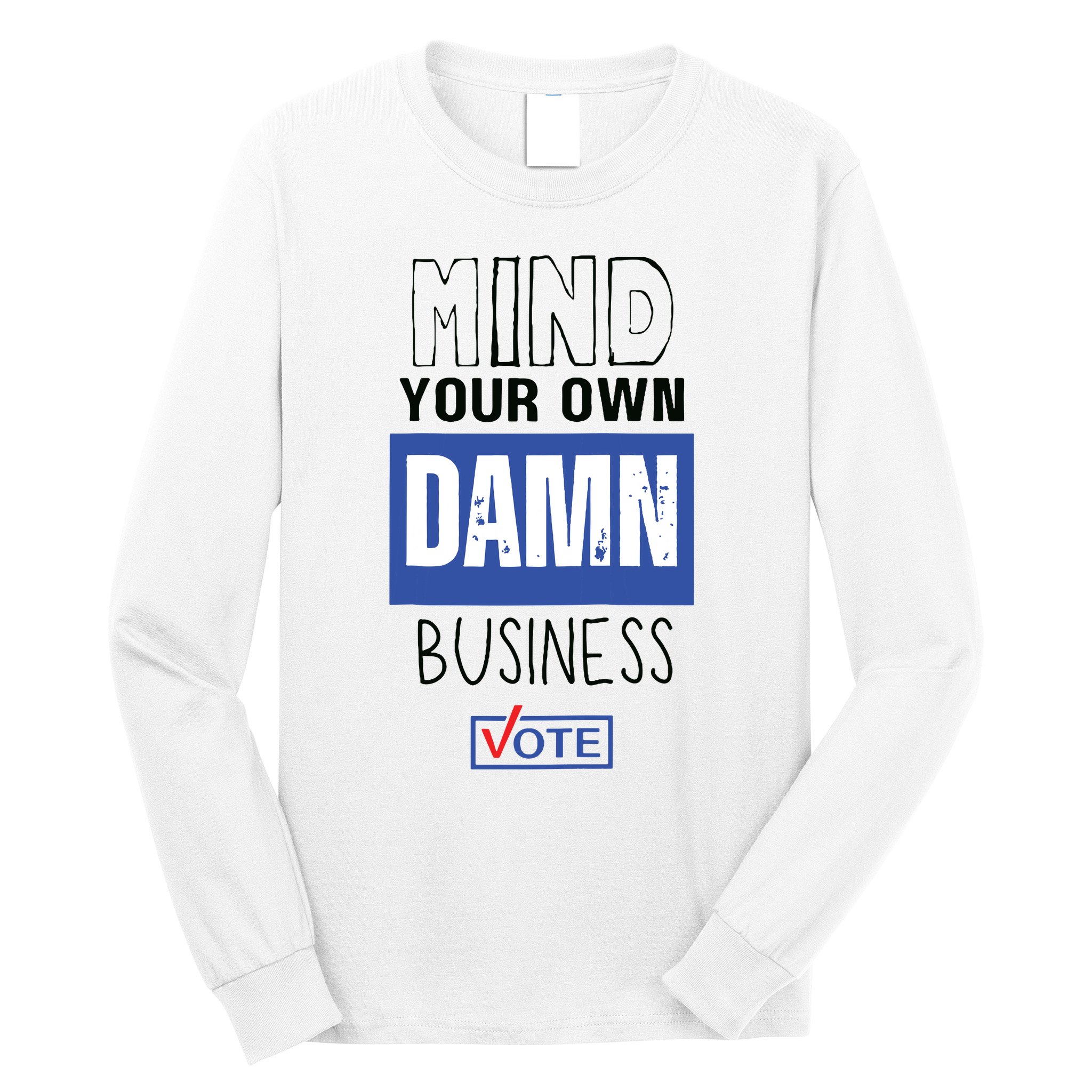 Mind Your Own Damn Business Vote Raglan Baseball Long Sleeve Shirt
