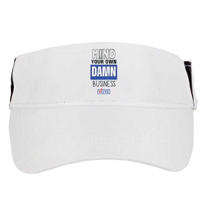 Mind Your Own Damn Business Vote Raglan Baseball Adult Drive Performance Visor