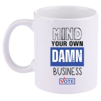 Mind Your Own Damn Business Vote Raglan Baseball 11oz C Handle Ceramic Mug