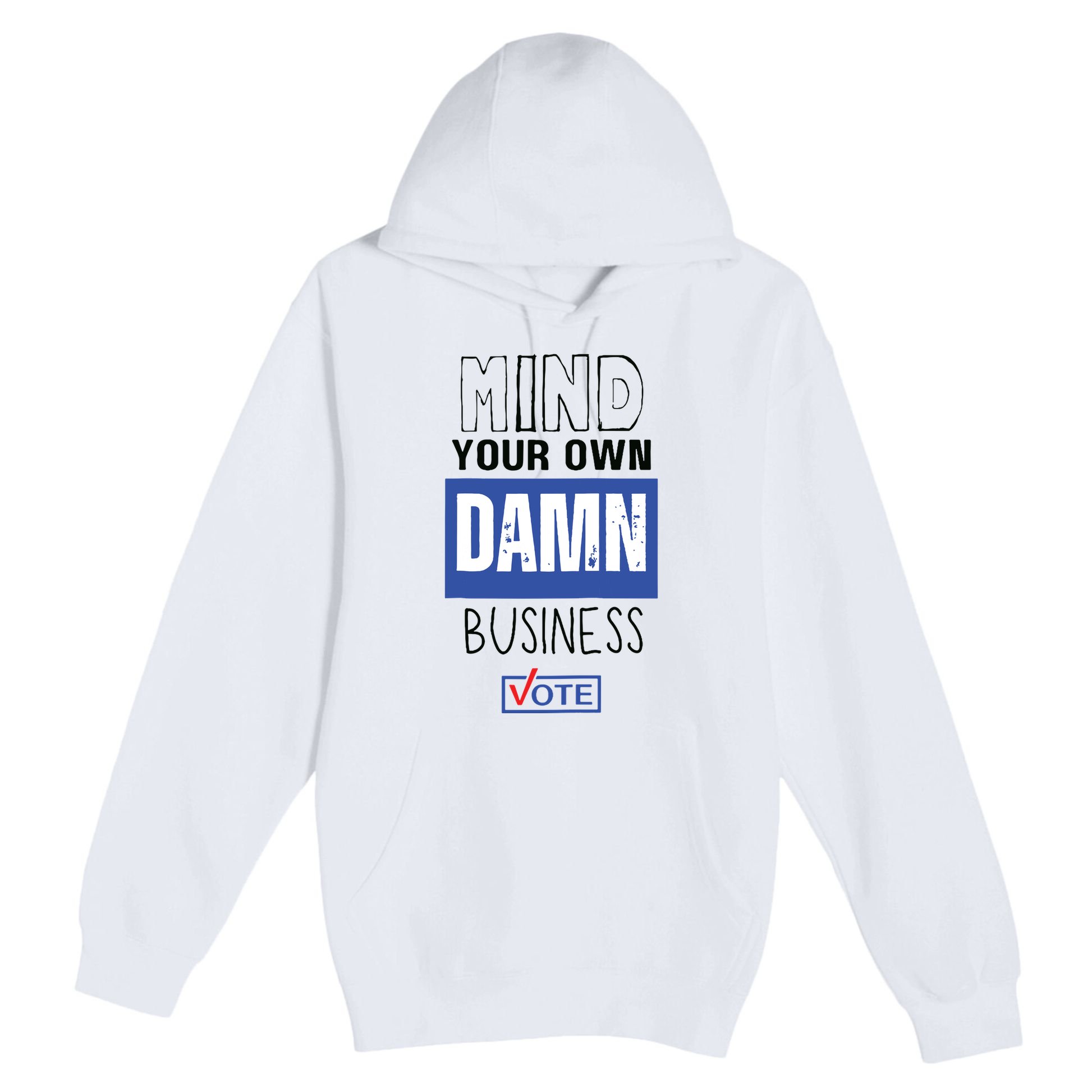 Mind Your Own Damn Business Vote Raglan Baseball Premium Pullover Hoodie