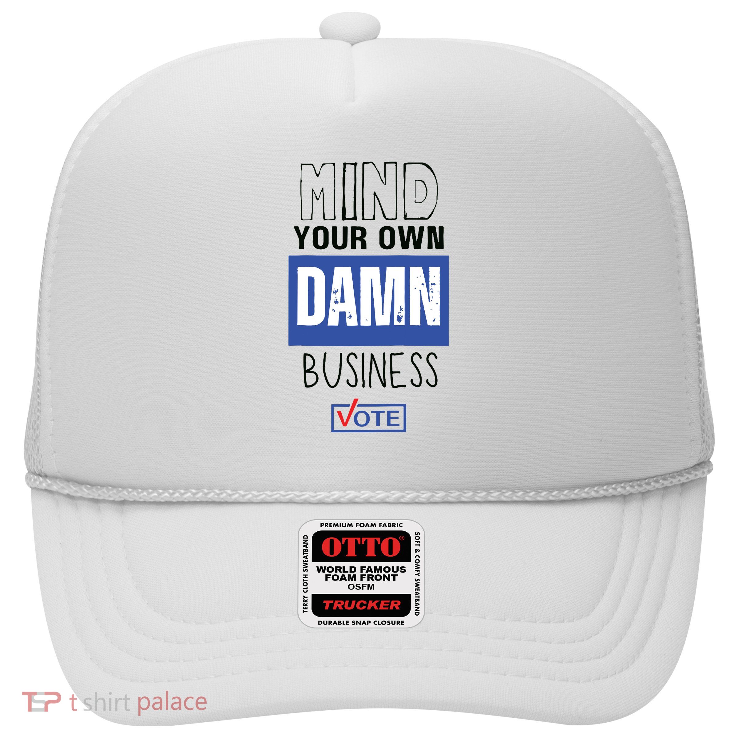 Mind Your Own Damn Business Vote Raglan Baseball Trucker Hat