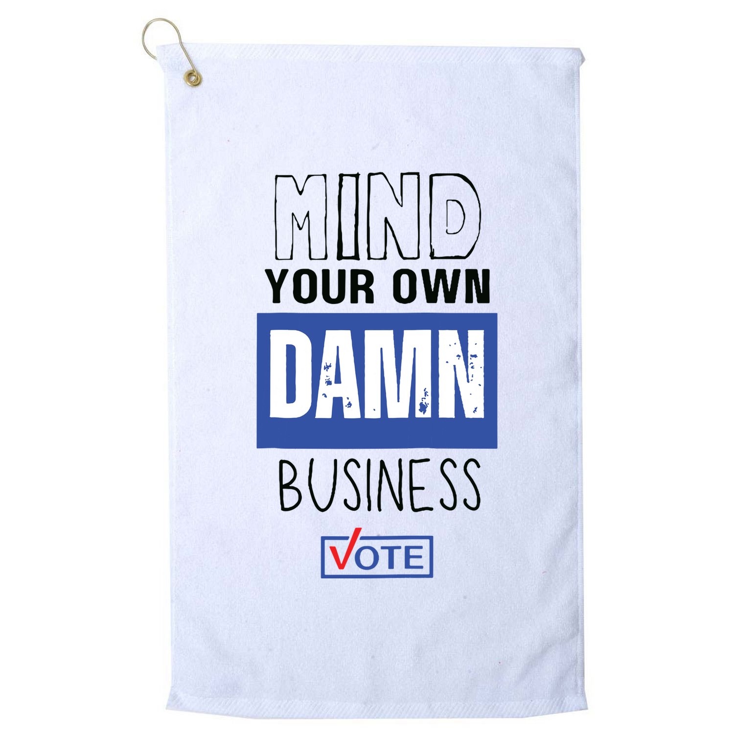 Mind Your Own Damn Business Vote Raglan Baseball Golf Towel