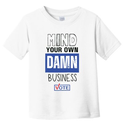 Mind Your Own Damn Business Vote Raglan Baseball Toddler T-Shirt