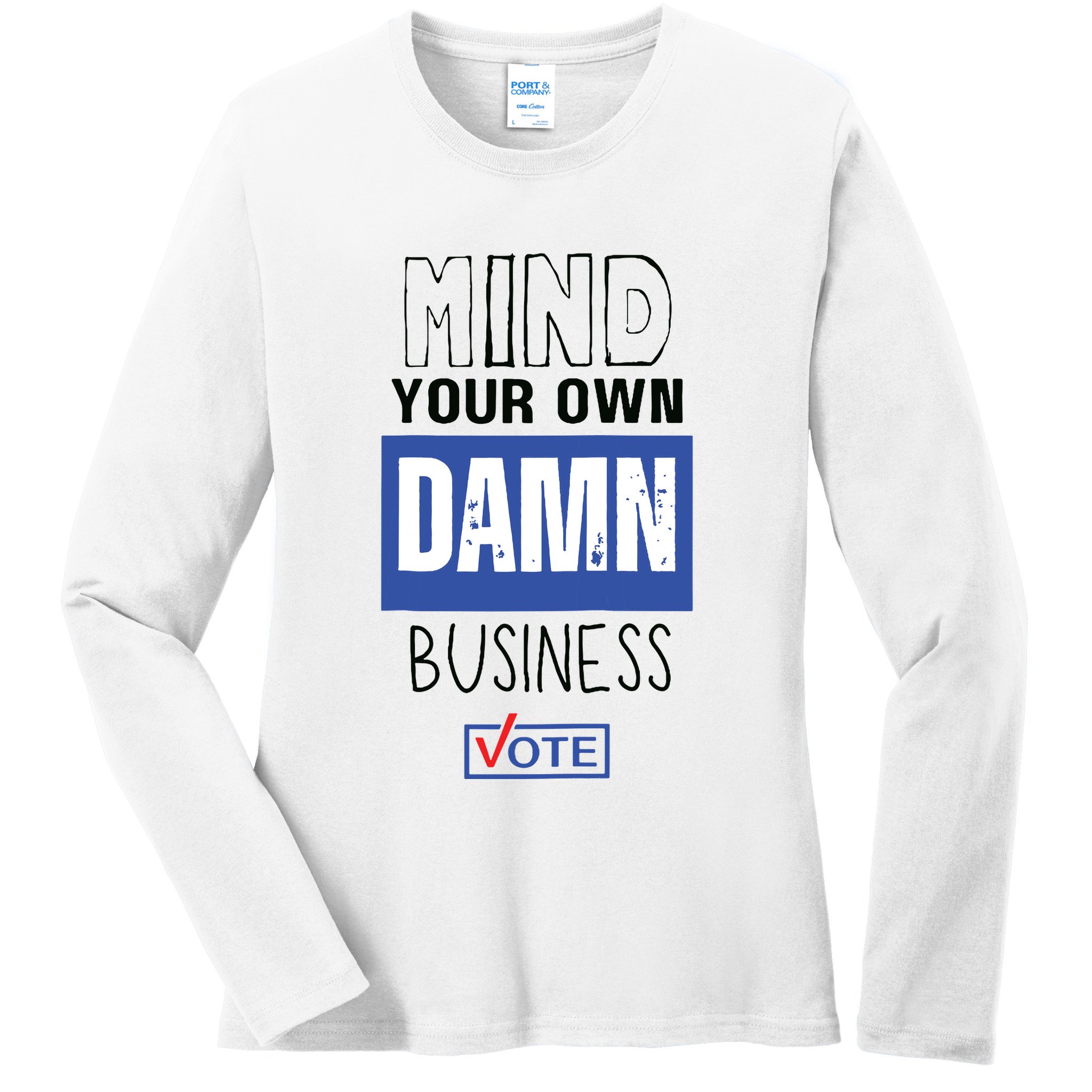 Mind Your Own Damn Business Vote Raglan Baseball Ladies Long Sleeve Shirt