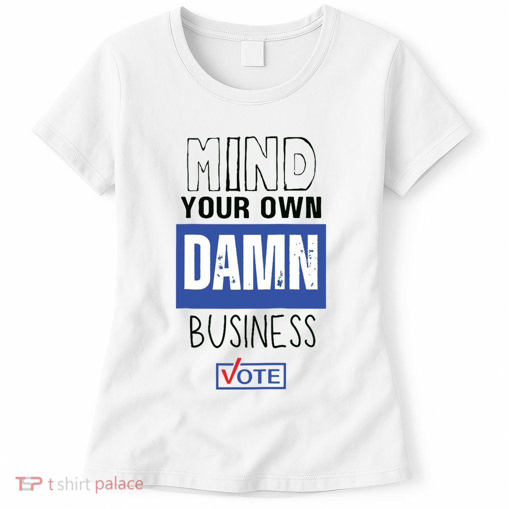 Mind Your Own Damn Business Vote Raglan Baseball Womens T-Shirt