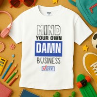 Mind Your Own Damn Business Vote Raglan Baseball Kids T-Shirt