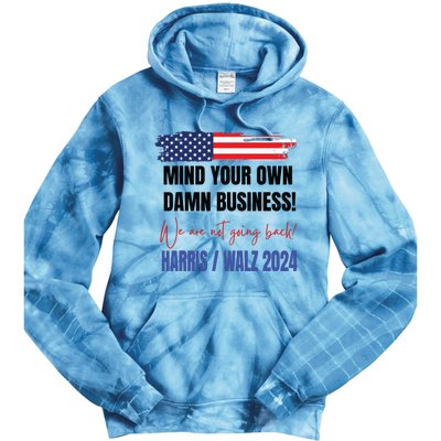 Mind Your Own Damn Business We Are Not Going Back Harris 24 Tie Dye Hoodie