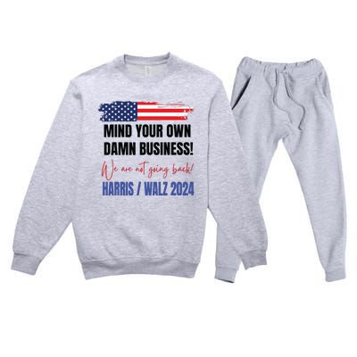 Mind Your Own Damn Business We Are Not Going Back Harris 24 Premium Crewneck Sweatsuit Set