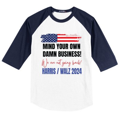 Mind Your Own Damn Business We Are Not Going Back Harris 24 Baseball Sleeve Shirt