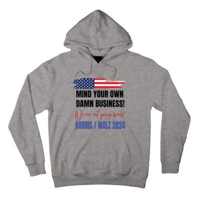 Mind Your Own Damn Business We Are Not Going Back Harris 24 Tall Hoodie