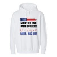 Mind Your Own Damn Business We Are Not Going Back Harris 24 Garment-Dyed Fleece Hoodie