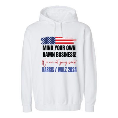 Mind Your Own Damn Business We Are Not Going Back Harris 24 Garment-Dyed Fleece Hoodie