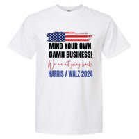 Mind Your Own Damn Business We Are Not Going Back Harris 24 Garment-Dyed Heavyweight T-Shirt