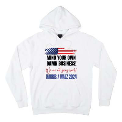 Mind Your Own Damn Business We Are Not Going Back Harris 24 Hoodie