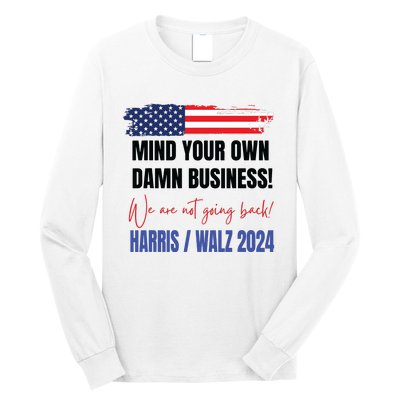 Mind Your Own Damn Business We Are Not Going Back Harris 24 Long Sleeve Shirt