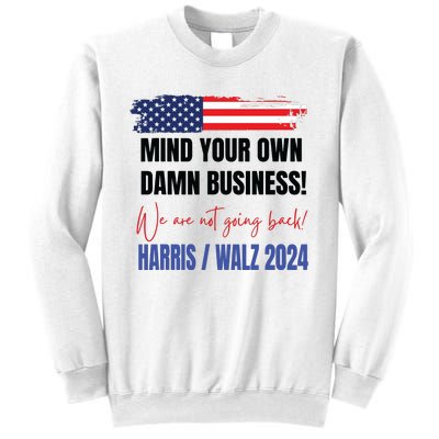 Mind Your Own Damn Business We Are Not Going Back Harris 24 Sweatshirt