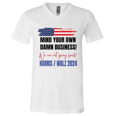 Mind Your Own Damn Business We Are Not Going Back Harris 24 V-Neck T-Shirt