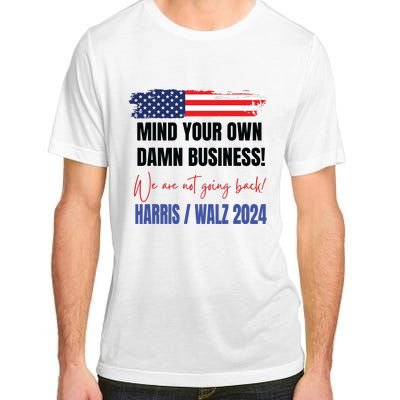 Mind Your Own Damn Business We Are Not Going Back Harris 24 Adult ChromaSoft Performance T-Shirt