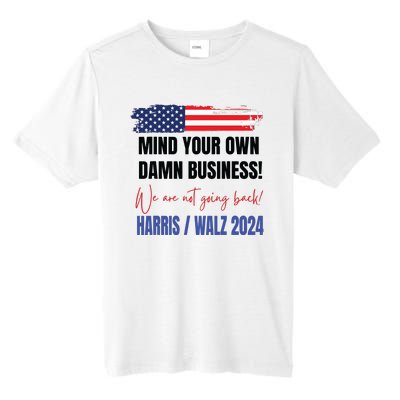 Mind Your Own Damn Business We Are Not Going Back Harris 24 Tall Fusion ChromaSoft Performance T-Shirt