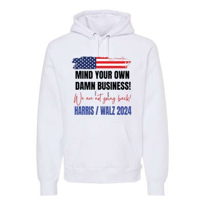 Mind Your Own Damn Business We Are Not Going Back Harris 24 Premium Hoodie