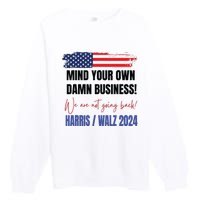 Mind Your Own Damn Business We Are Not Going Back Harris 24 Premium Crewneck Sweatshirt