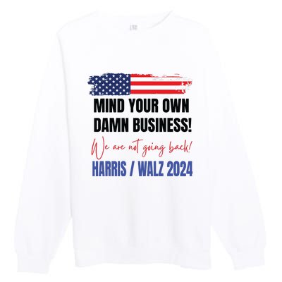 Mind Your Own Damn Business We Are Not Going Back Harris 24 Premium Crewneck Sweatshirt