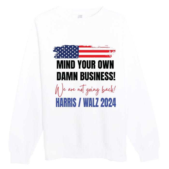 Mind Your Own Damn Business We Are Not Going Back Harris 24 Premium Crewneck Sweatshirt