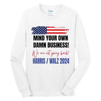 Mind Your Own Damn Business We Are Not Going Back Harris 24 Tall Long Sleeve T-Shirt