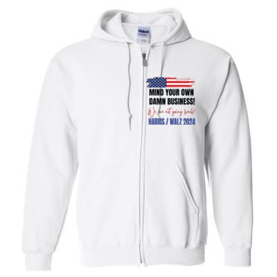 Mind Your Own Damn Business We Are Not Going Back Harris 24 Full Zip Hoodie