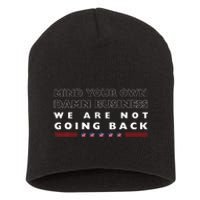 Mind Your Own Damn Business We Are Not Going Back Walz Short Acrylic Beanie