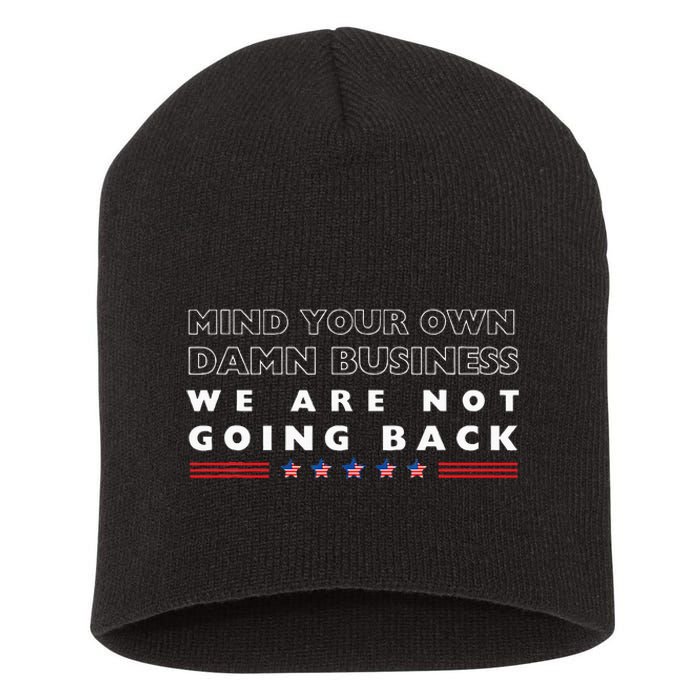 Mind Your Own Damn Business We Are Not Going Back Walz Short Acrylic Beanie