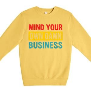 Mind Your Own Damn Business Apparel Premium Crewneck Sweatshirt