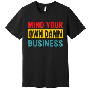 Mind Your Own Damn Business Apparel Premium T-Shirt