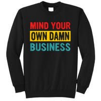 Mind Your Own Damn Business Apparel Tall Sweatshirt