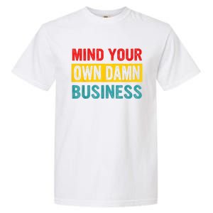 Mind Your Own Damn Business Apparel Garment-Dyed Heavyweight T-Shirt