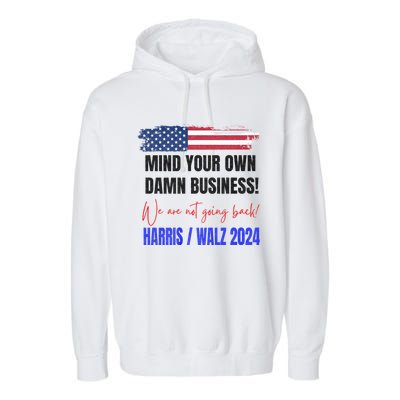 Mind Your Own Damn Business We Are Not Going Back Harris 24 Garment-Dyed Fleece Hoodie