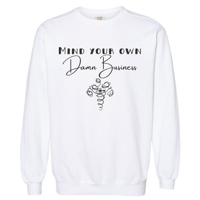Mind Your Own Damn Business Garment-Dyed Sweatshirt
